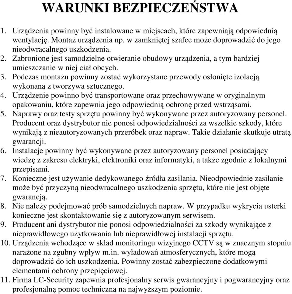 Podczas montażu powinny zostać wykorzystane przewody osłonięte izolacją wykonaną z tworzywa sztucznego. 4.