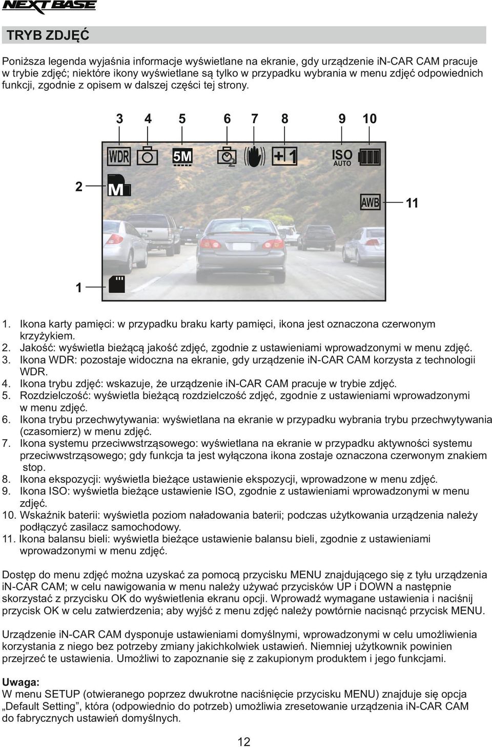 Ikona karty pamięci: w przypadku braku karty pamięci, ikona jest oznaczona czerwonym krzyżykiem. 2. Jakość: wyświetla bieżącą jakość zdjęć, zgodnie z ustawieniami wprowadzonymi w menu zdjęć. 3.