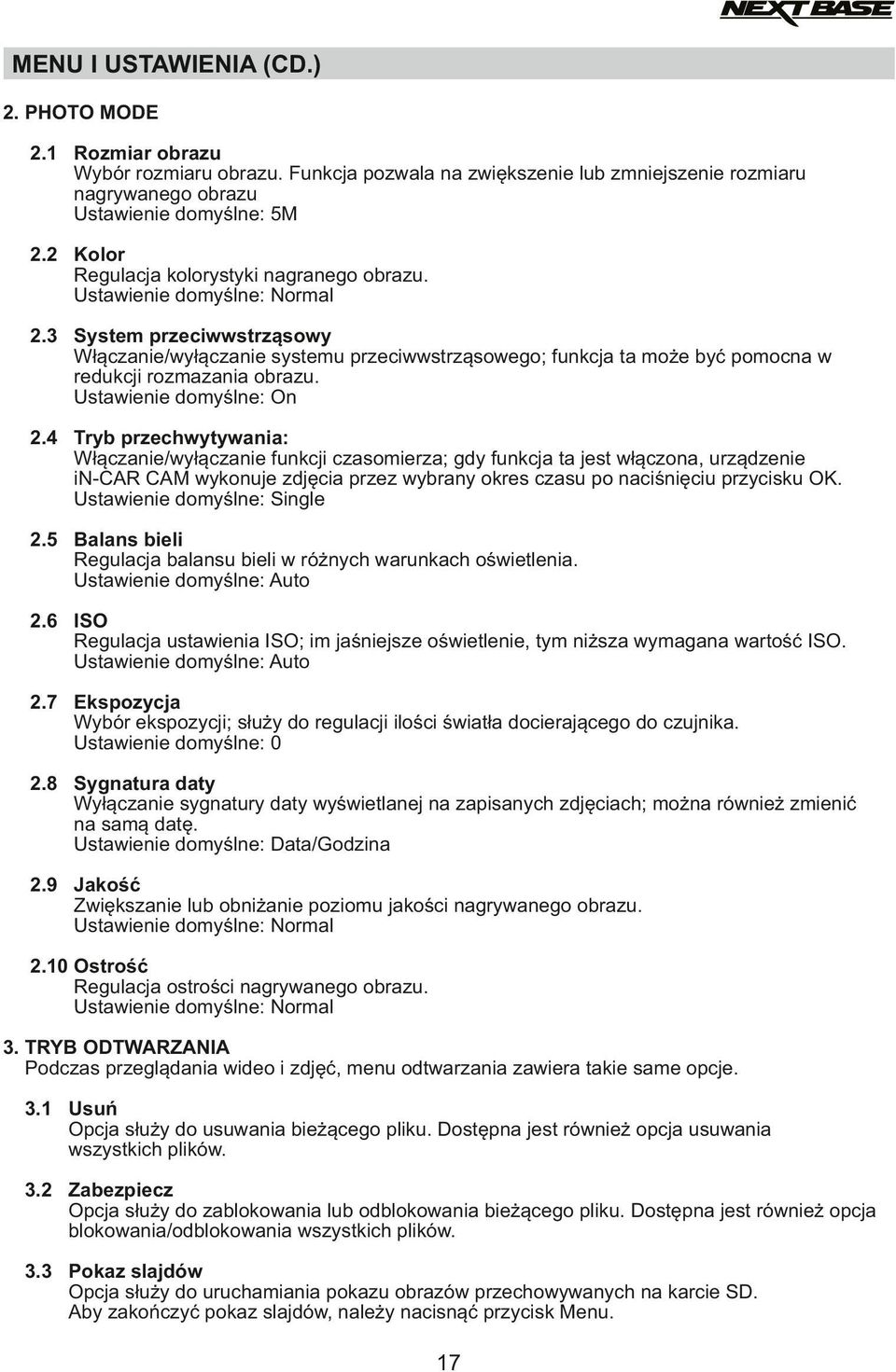 3 System przeciwwstrząsowy Włączanie/wyłączanie systemu przeciwwstrząsowego; funkcja ta może być pomocna w redukcji rozmazania obrazu. Ustawienie domyślne: On 2.