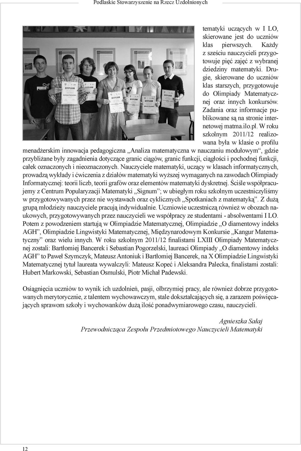 W roku szkolnym 2011/12 realizowana była w klasie o profilu menadżerskim innowacja pedagogiczna Analiza matematyczna w nauczaniu modułowym, gdzie przybliżane były zagadnienia dotyczące granic ciągów,