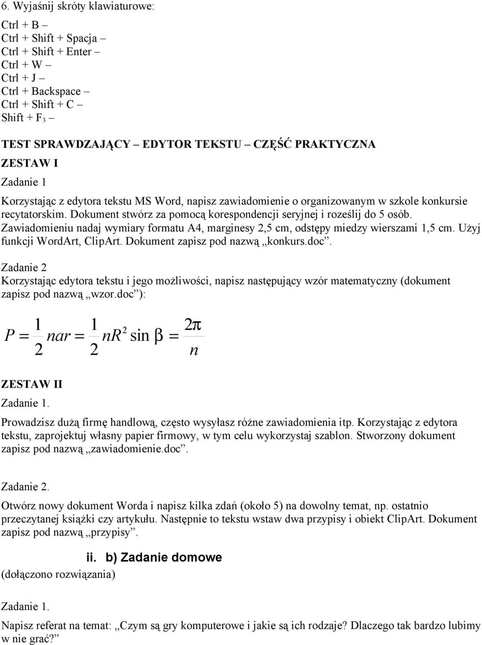 Zawiadomieniu nadaj wymiary formatu A4, marginesy 2,5 cm, odstępy miedzy wierszami 1,5 cm. Użyj funkcji WordArt, ClipArt. Dokument zapisz pod nazwą konkurs.doc.