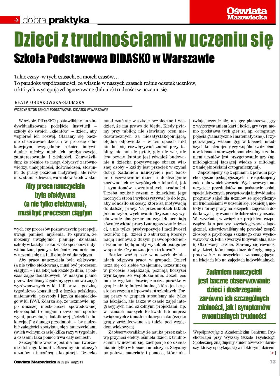 BEATA ORDAKOWSKA-SZUMSKA WICEDYREKTOR SZKOŁY PODSTAWOWEJ DIDASKO w warszawie Aby praca nauczyciela była efektywna (a nie tylko efektowna), musi być procesem ciągłym nr 02 [07] maj 2011 musi czuć się