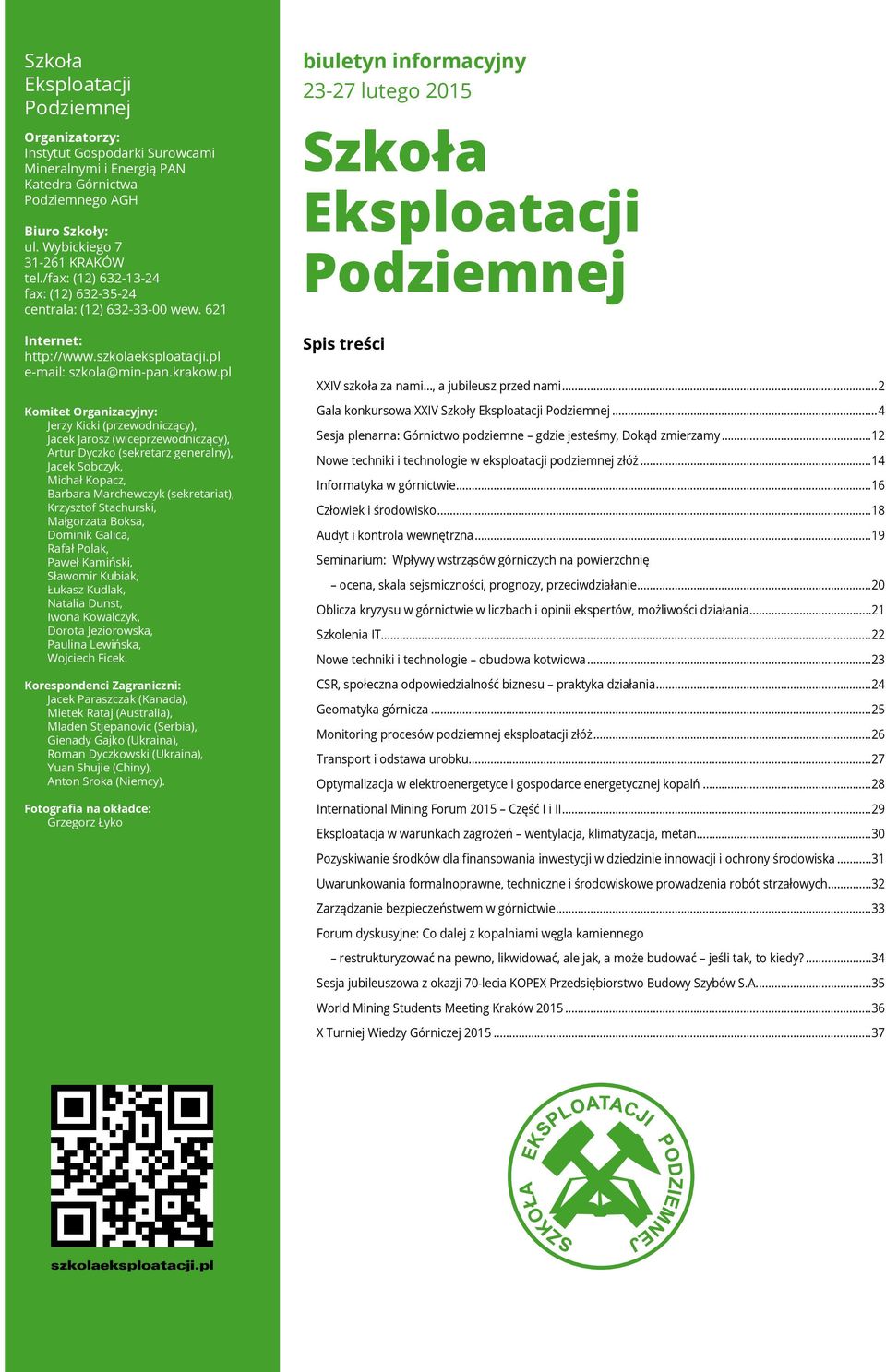 pl Komitet Organizacyjny: Jerzy Kicki (przewodniczący), Jacek Jarosz (wiceprzewodniczący), Artur Dyczko (sekretarz generalny), Jacek Sobczyk, Michał Kopacz, Barbara Marchewczyk (sekretariat),