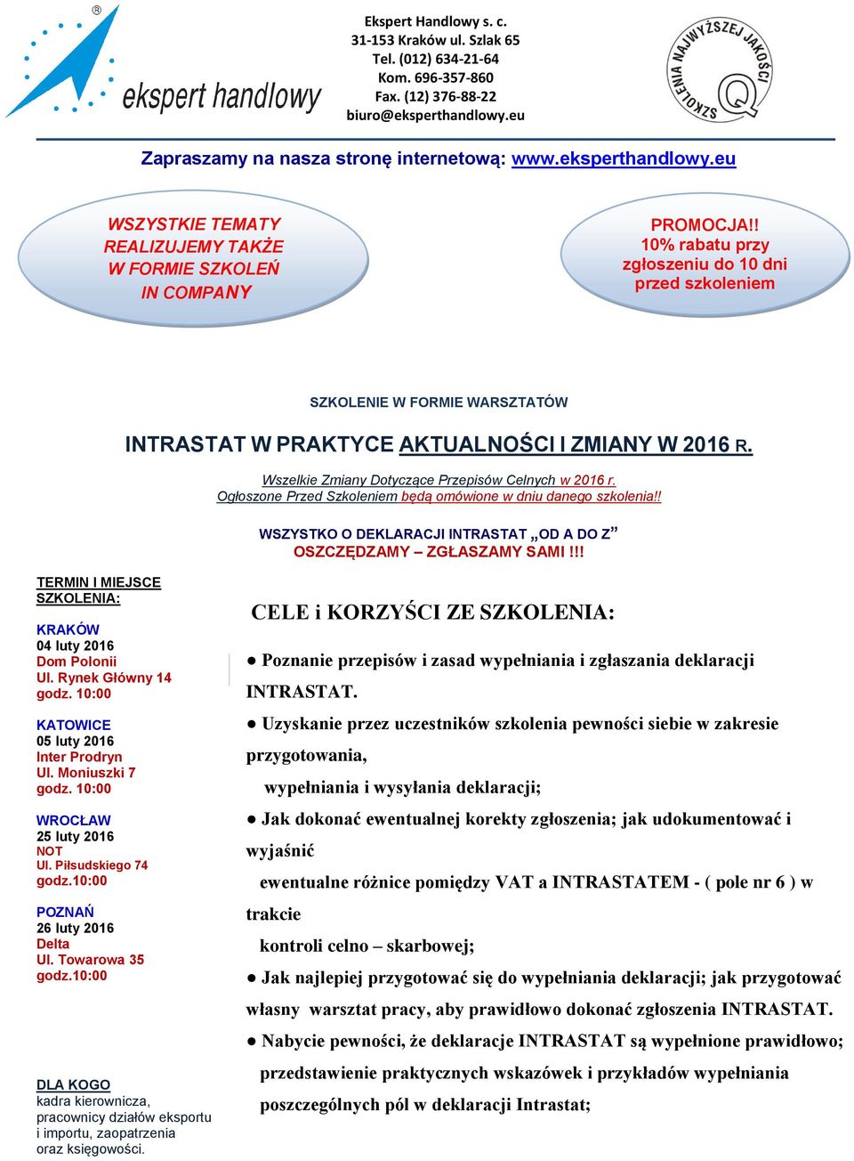 ! 10% rabatu przy zgłoszeniu do 10 dni przed szkoleniem SZKOLENIE W FORMIE WARSZTATÓW INTRASTAT W PRAKTYCE AKTUALNOŚCI I ZMIANY W 2016 R. Wszelkie Zmiany Dotyczące Przepisów Celnych w 2016 r.