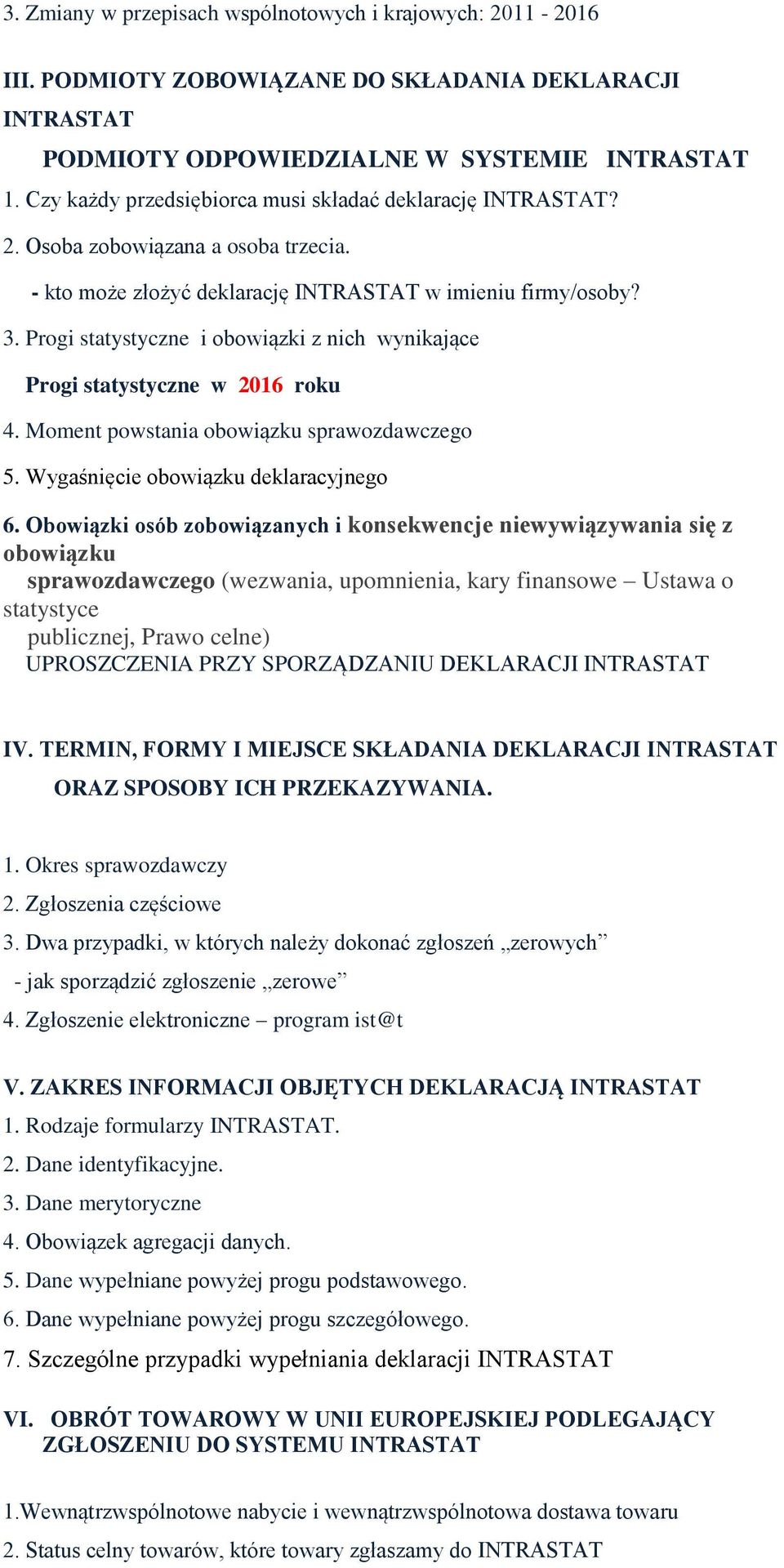 Progi statystyczne i obowiązki z nich wynikające Progi statystyczne w 2016 roku 4. Moment powstania obowiązku sprawozdawczego 5. Wygaśnięcie obowiązku deklaracyjnego 6.