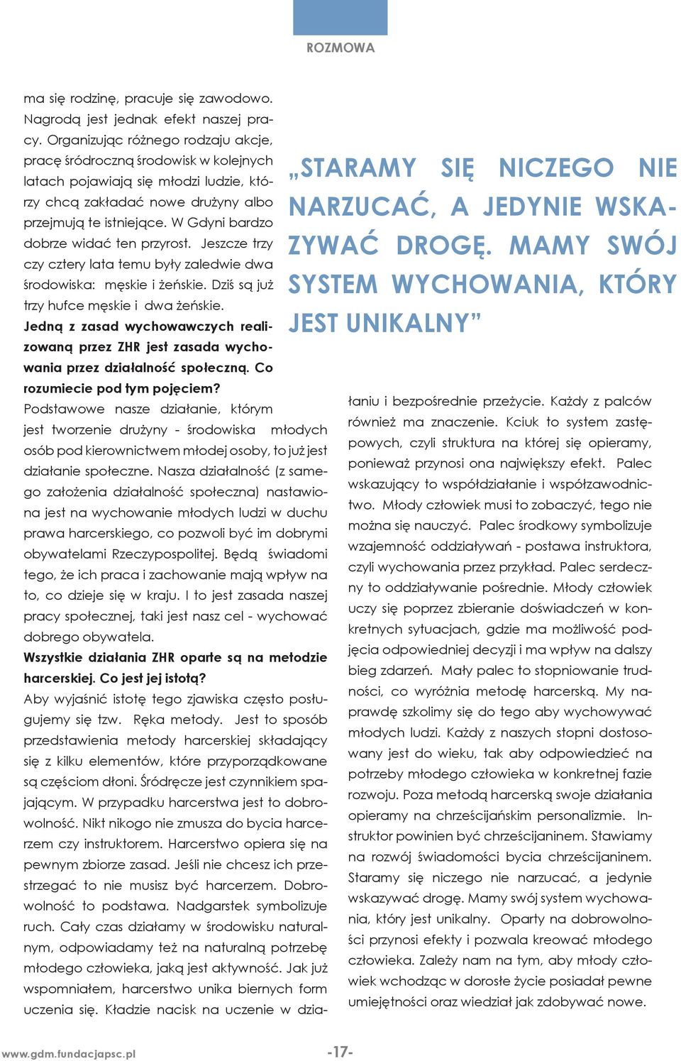 Po każdej akcji czy wydarzeniu miasta to harcerze bądź byli harcerze, łącznie lubię się chwalić. Czterech z pięciu prezydentów podsumowujemy nasze działania.