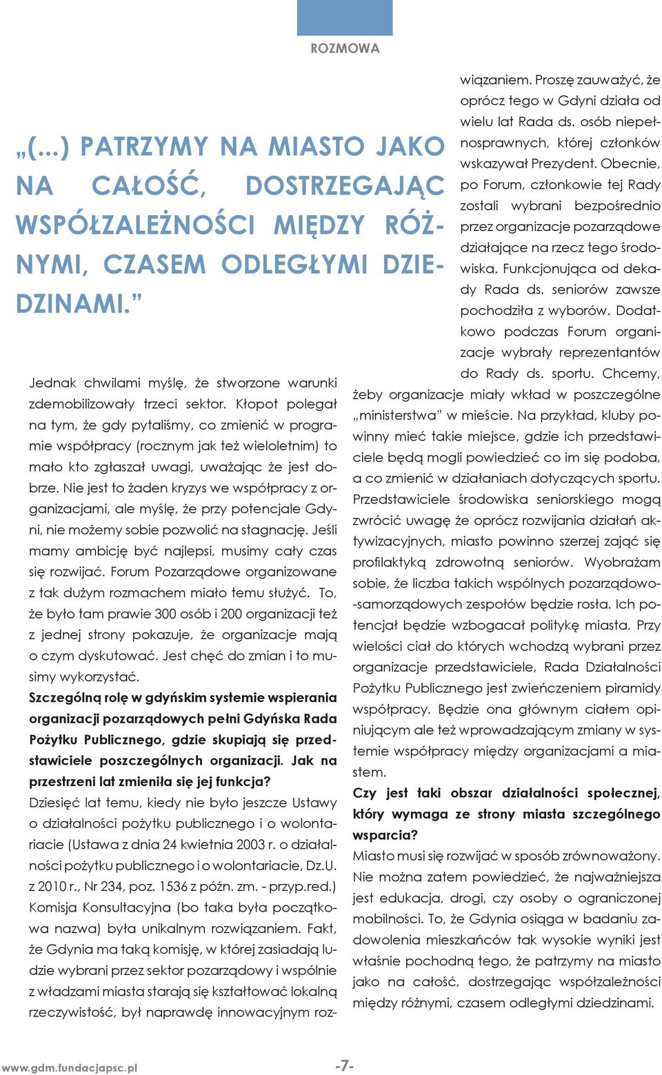 Nie jest to żaden kryzys we współpracy z organizacjami, ale myślę, że przy potencjale Gdyni, nie możemy sobie pozwolić na stagnację. Jeśli mamy ambicję być najlepsi, musimy cały czas się rozwijać.
