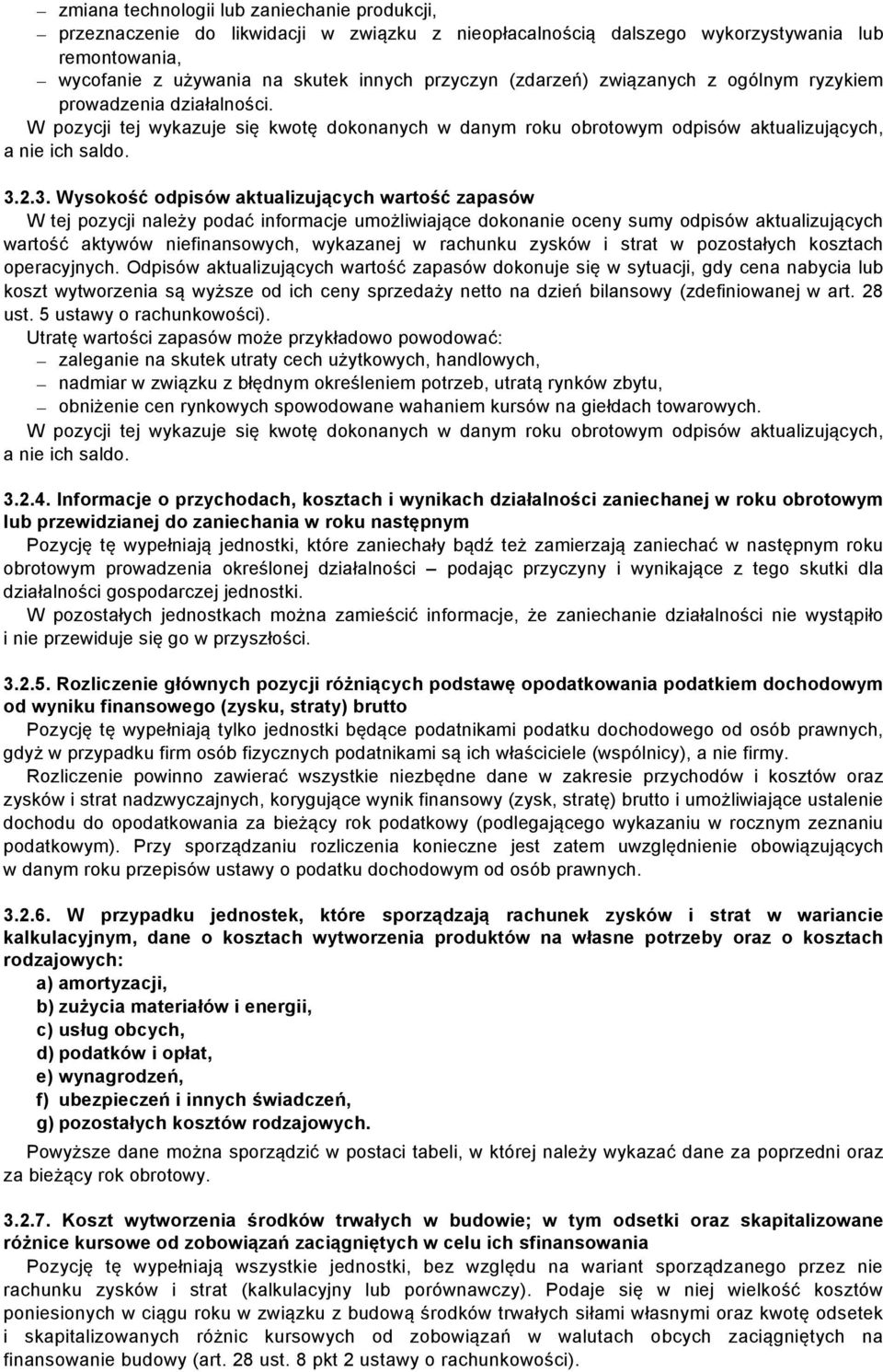 2.3. Wysokość odpisów aktualizujących wartość zapasów W tej pozycji należy podać informacje umożliwiające dokonanie oceny sumy odpisów aktualizujących wartość aktywów niefinansowych, wykazanej w