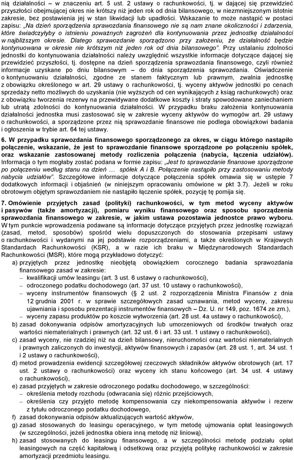 Wskazanie to może nastąpić w postaci zapisu: Na dzień sporządzenia sprawozdania finansowego nie są nam znane okoliczności i zdarzenia, które świadczyłyby o istnieniu poważnych zagrożeń dla