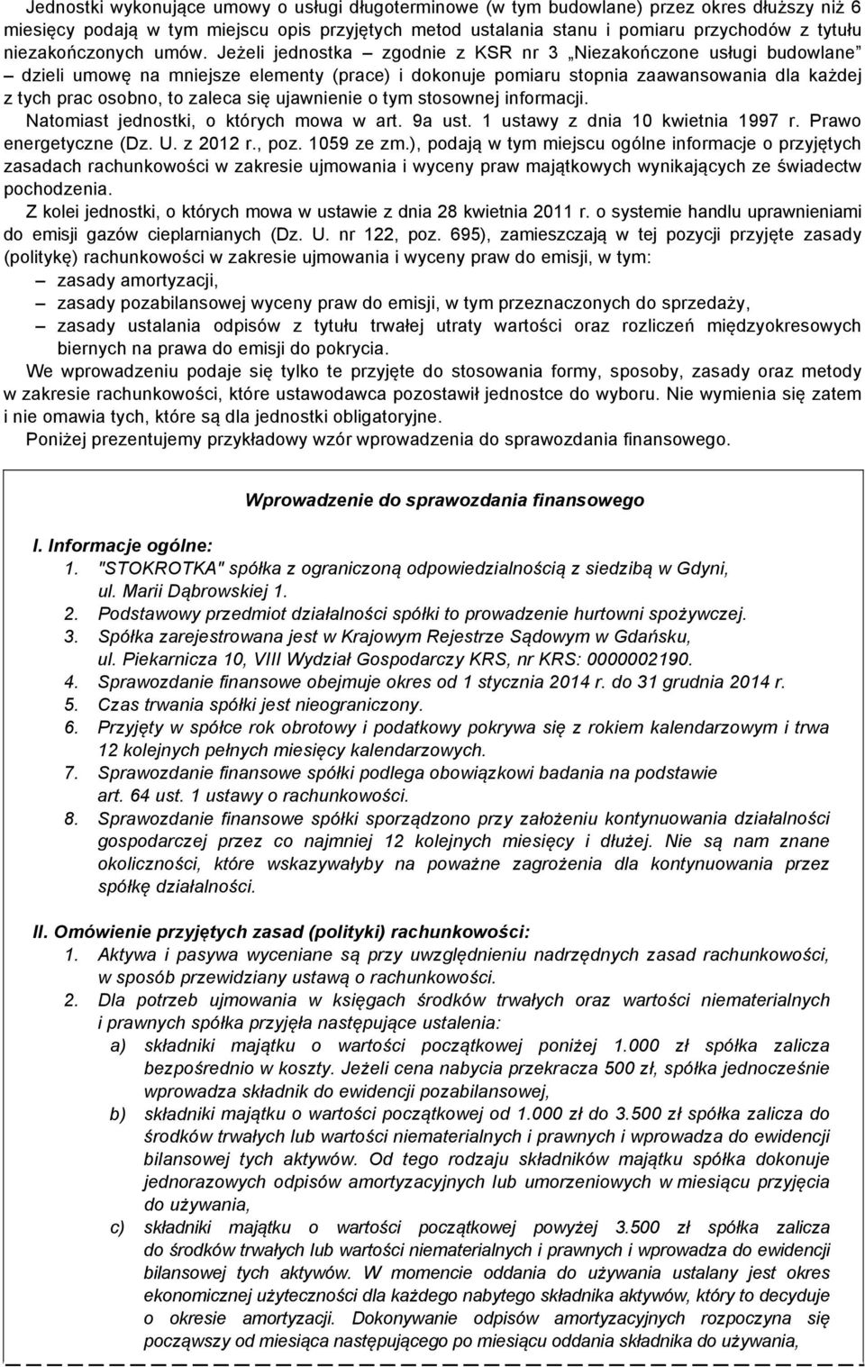 Jeżeli jednostka zgodnie z KSR nr 3 Niezakończone usługi budowlane dzieli umowę na mniejsze elementy (prace) i dokonuje pomiaru stopnia zaawansowania dla każdej z tych prac osobno, to zaleca się