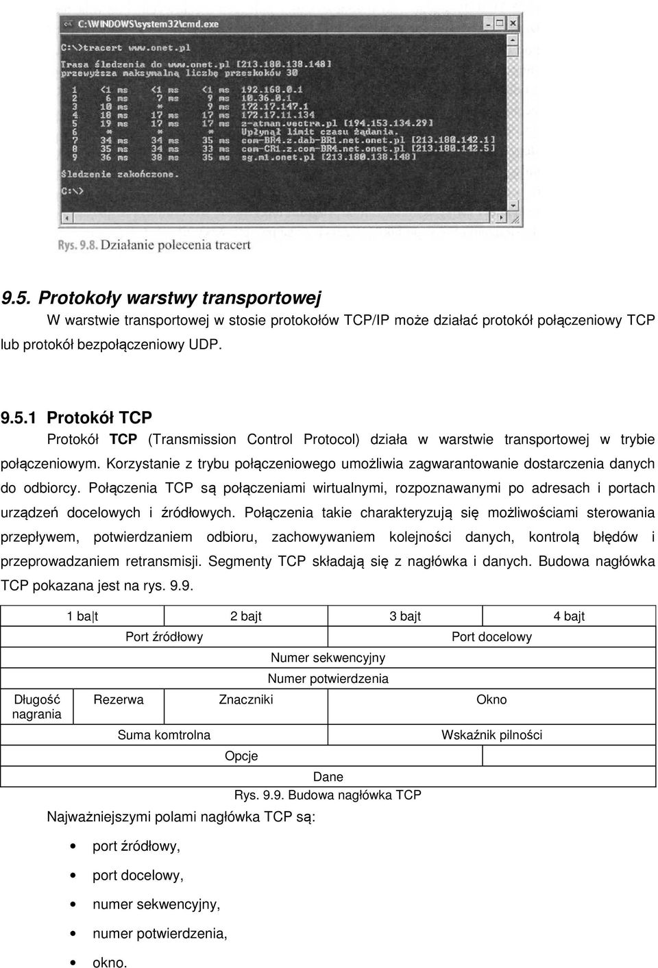 Połączenia TCP są połączeniami wirtualnymi, rozpoznawanymi po adresach i portach urządzeń docelowych i źródłowych.