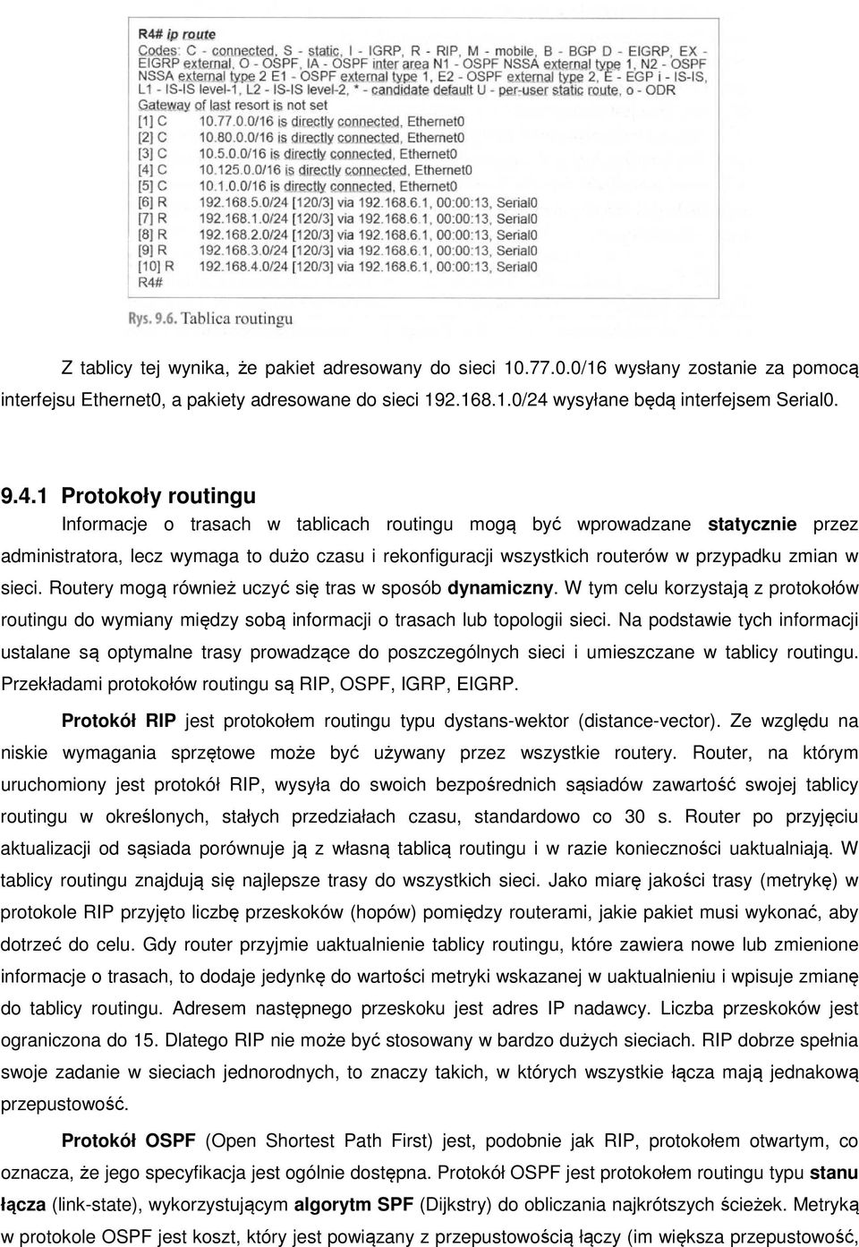 1 Protokoły routingu Informacje o trasach w tablicach routingu mogą być wprowadzane statycznie przez administratora, lecz wymaga to dużo czasu i rekonfiguracji wszystkich routerów w przypadku zmian w