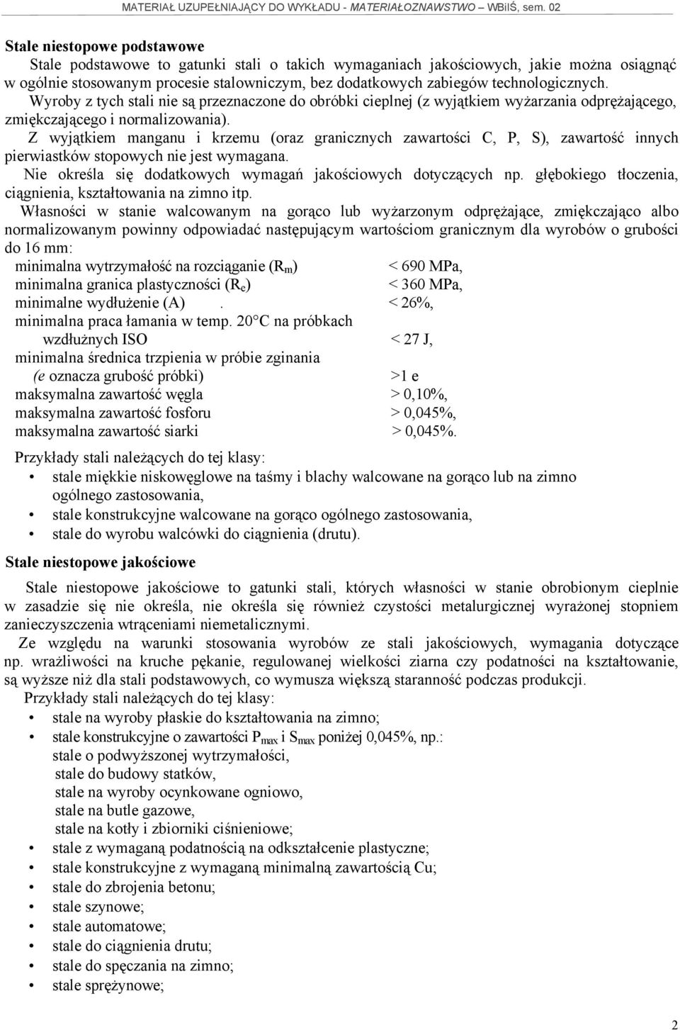 Z wyjątkiem manganu i krzemu (oraz granicznych zawartości C, P, S), zawartość innych pierwiastków stopowych nie jest wymagana. Nie określa się dodatkowych wymagań jakościowych dotyczących np.