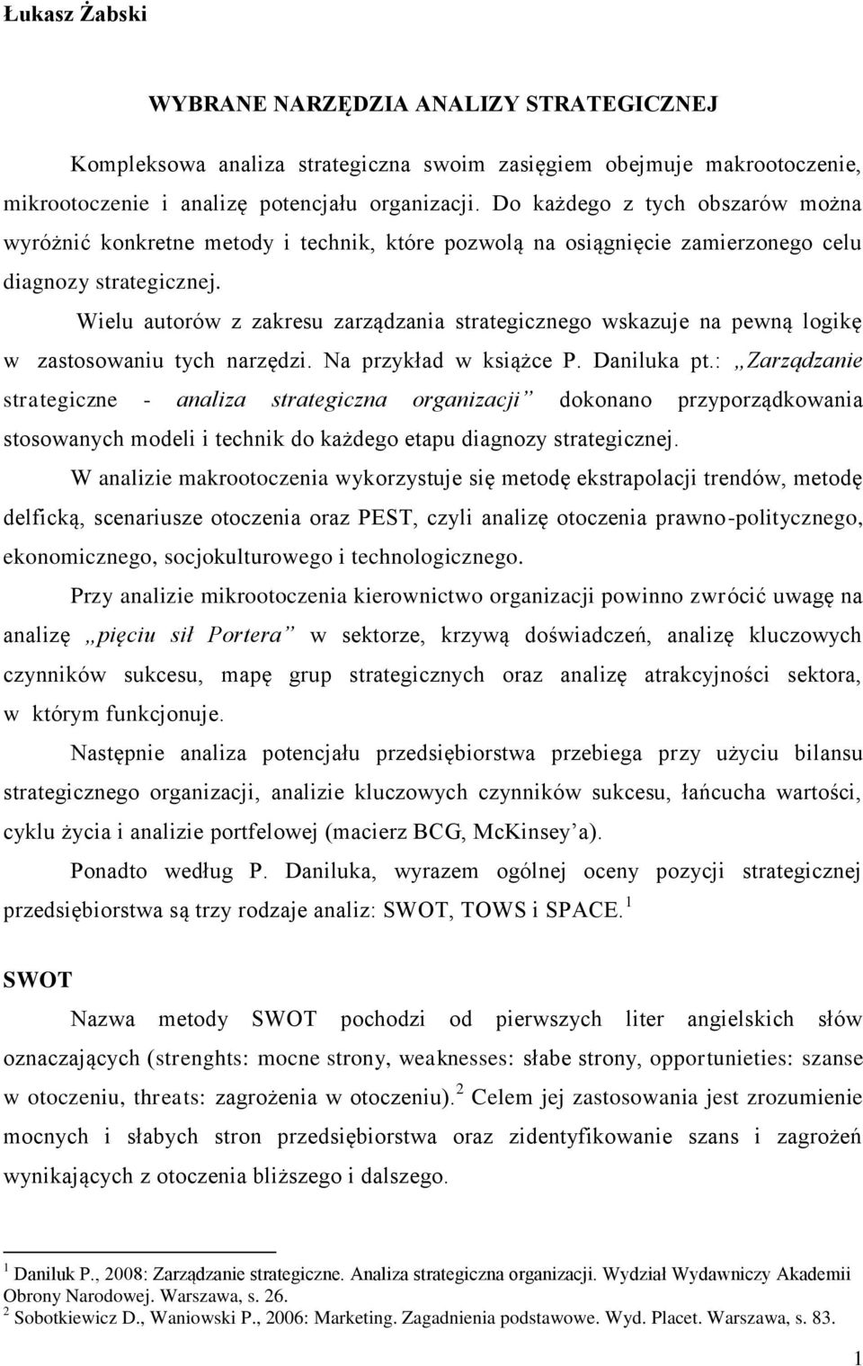 Wielu autorów z zakresu zarządzania strategicznego wskazuje na pewną logikę w zastosowaniu tych narzędzi. Na przykład w książce P. Daniluka pt.