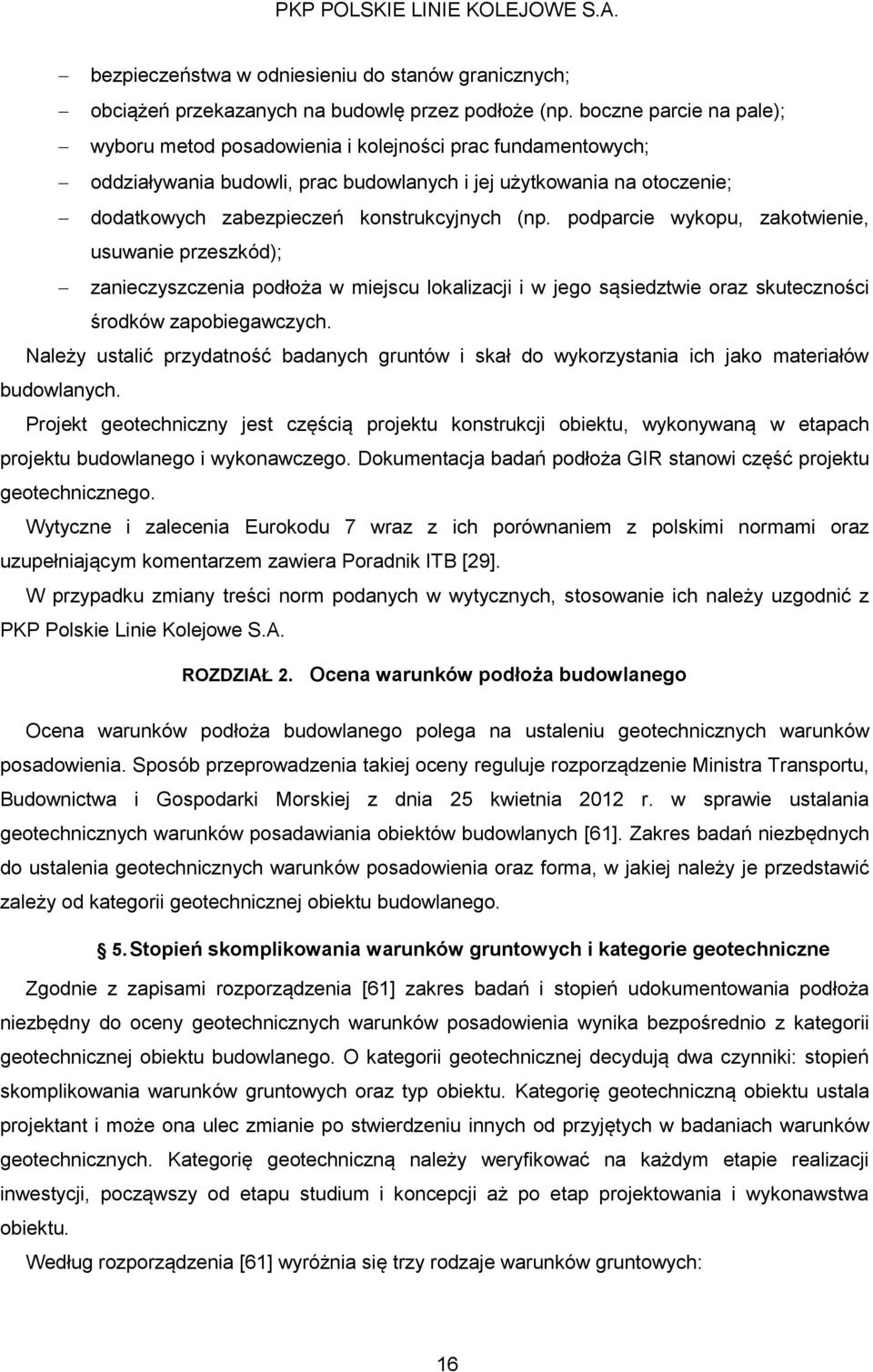 (np. podparcie wykopu, zakotwienie, usuwanie przeszkód); zanieczyszczenia podłoża w miejscu lokalizacji i w jego sąsiedztwie oraz skuteczności środków zapobiegawczych.