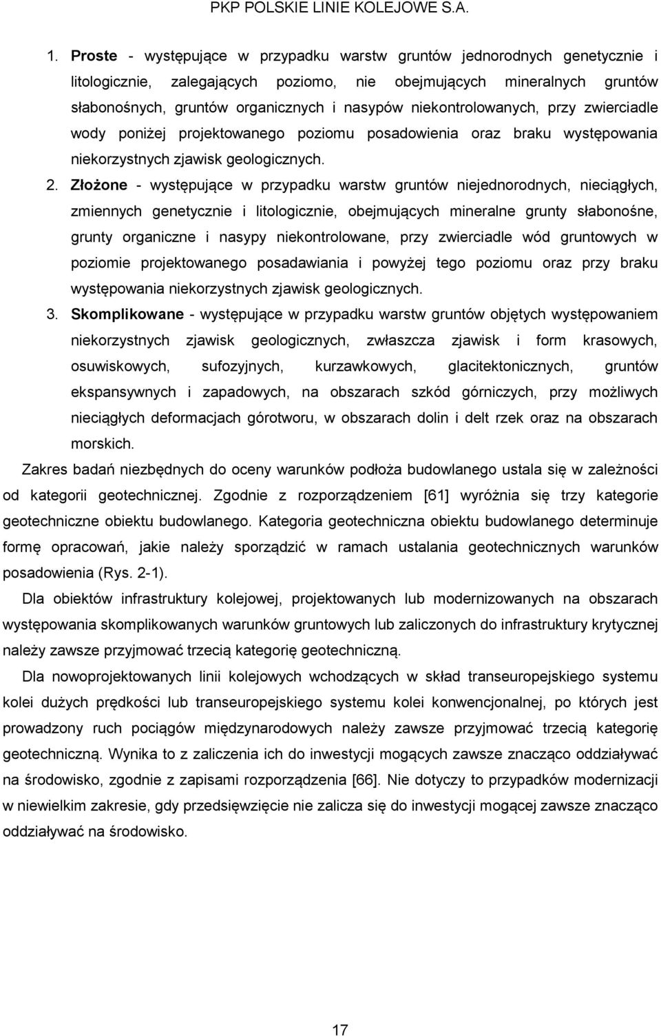 Złożone - występujące w przypadku warstw gruntów niejednorodnych, nieciągłych, zmiennych genetycznie i litologicznie, obejmujących mineralne grunty słabonośne, grunty organiczne i nasypy