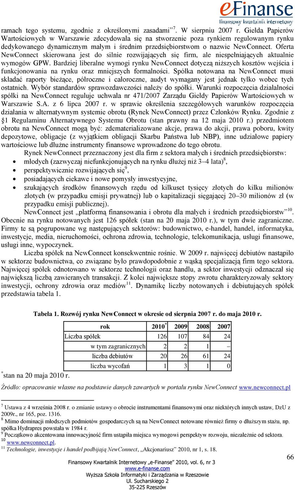 Oferta NewConnect skierowana jest do silnie rozwijających się firm, ale niespełniających aktualnie wymogów GPW.