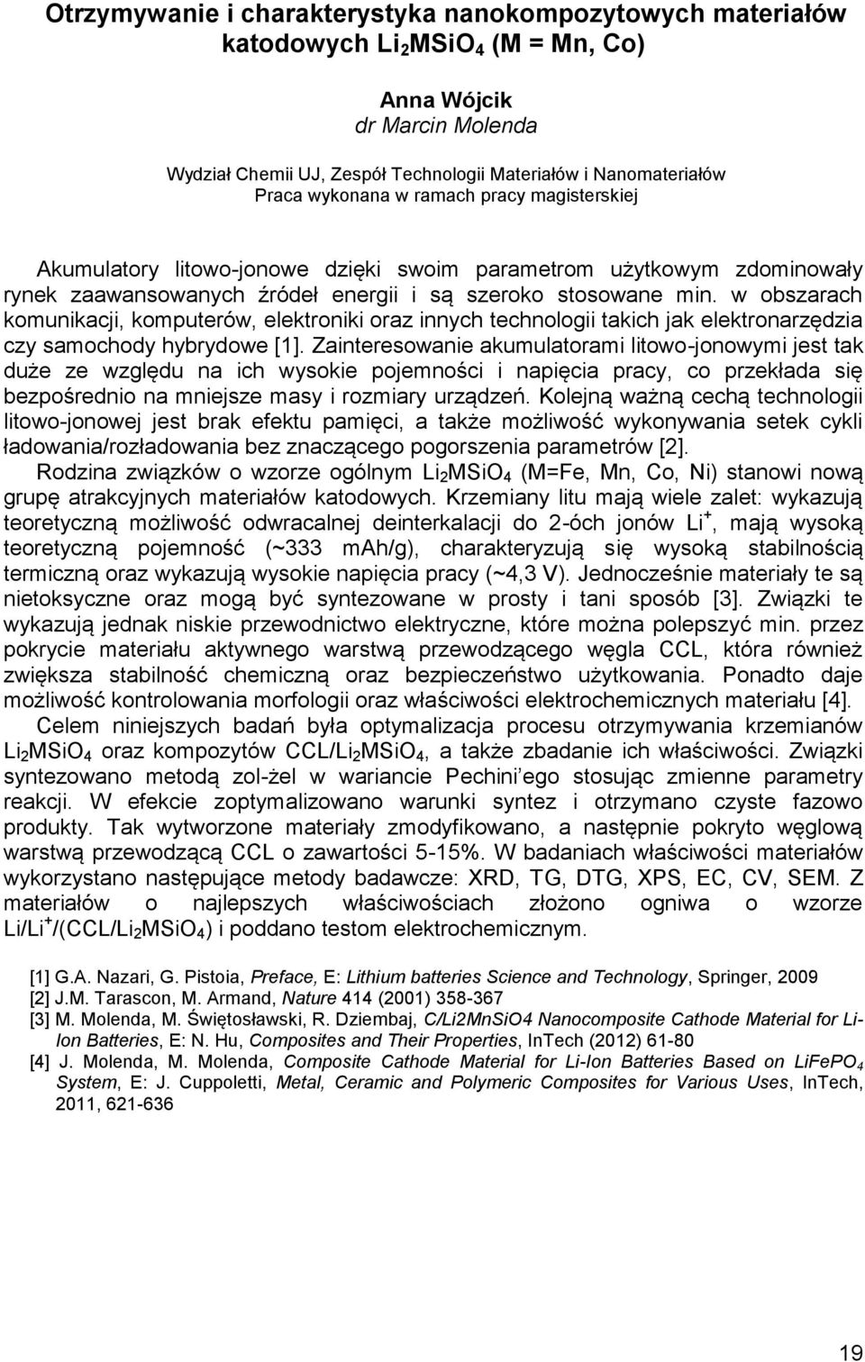 w obszarach komunikacji, komputerów, elektroniki oraz innych technologii takich jak elektronarzędzia czy samochody hybrydowe [1].