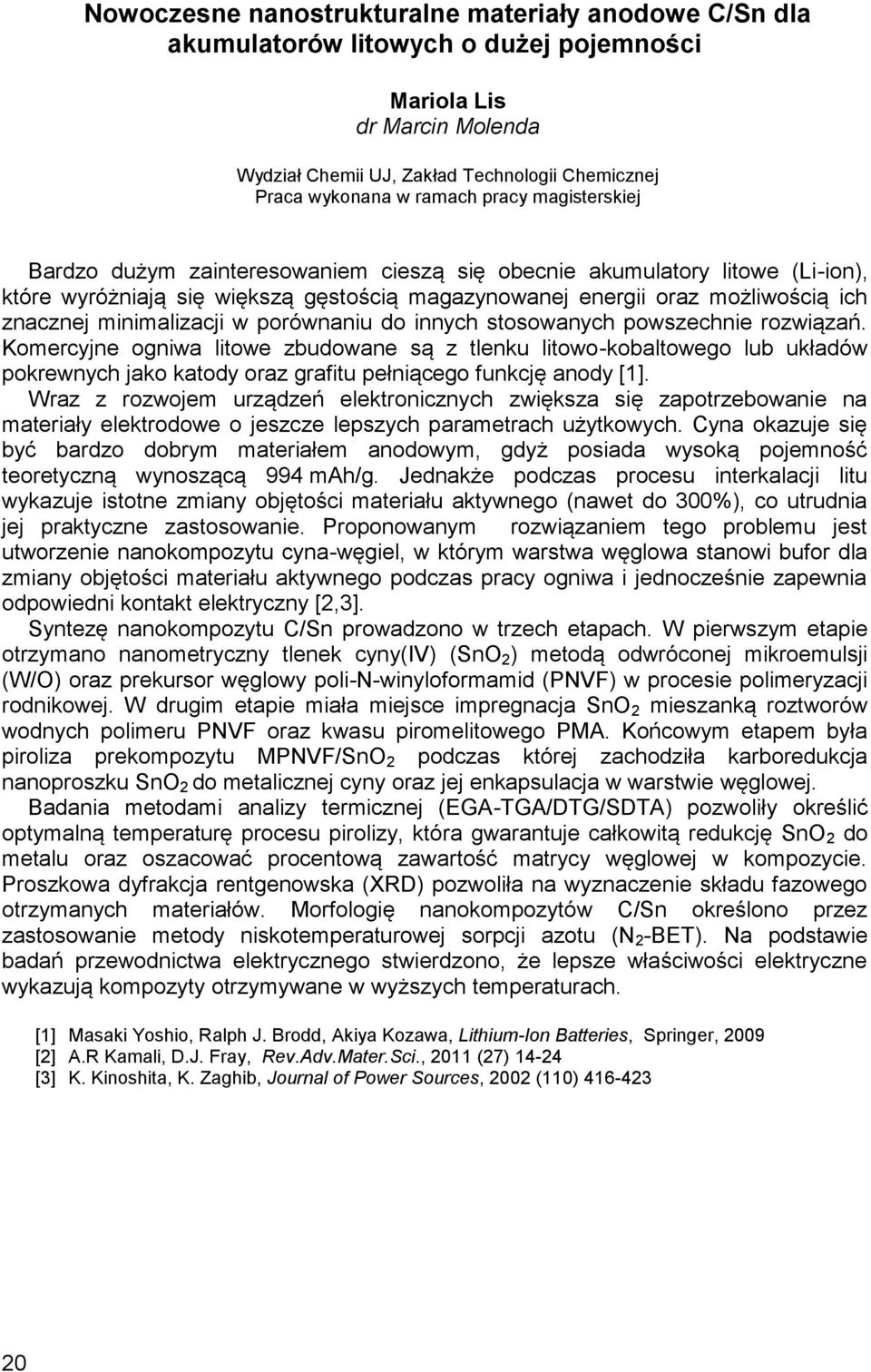 minimalizacji w porównaniu do innych stosowanych powszechnie rozwiązań.