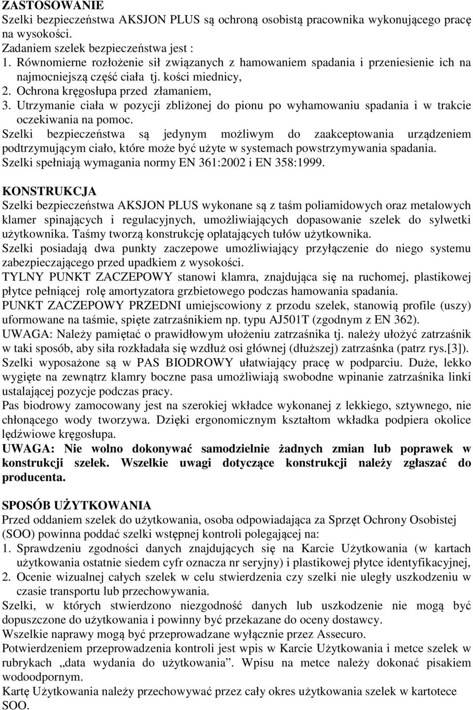 Utrzymanie ciała w pozycji zbliżonej do pionu po wyhamowaniu spadania i w trakcie oczekiwania na pomoc.