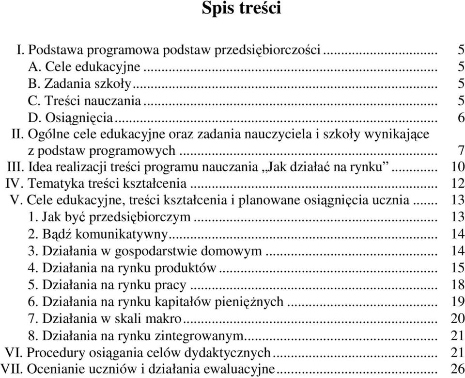 Tematyka treści kształcenia... 12 V. Cele edukacyjne, treści kształcenia i planowane osiągnięcia ucznia... 13 1. Jak być przedsiębiorczym... 13 2. Bądź komunikatywny... 14 3.