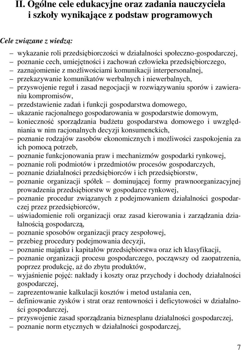 reguł i zasad negocjacji w rozwiązywaniu sporów i zawieraniu kompromisów, przedstawienie zadań i funkcji gospodarstwa domowego, ukazanie racjonalnego gospodarowania w gospodarstwie domowym,