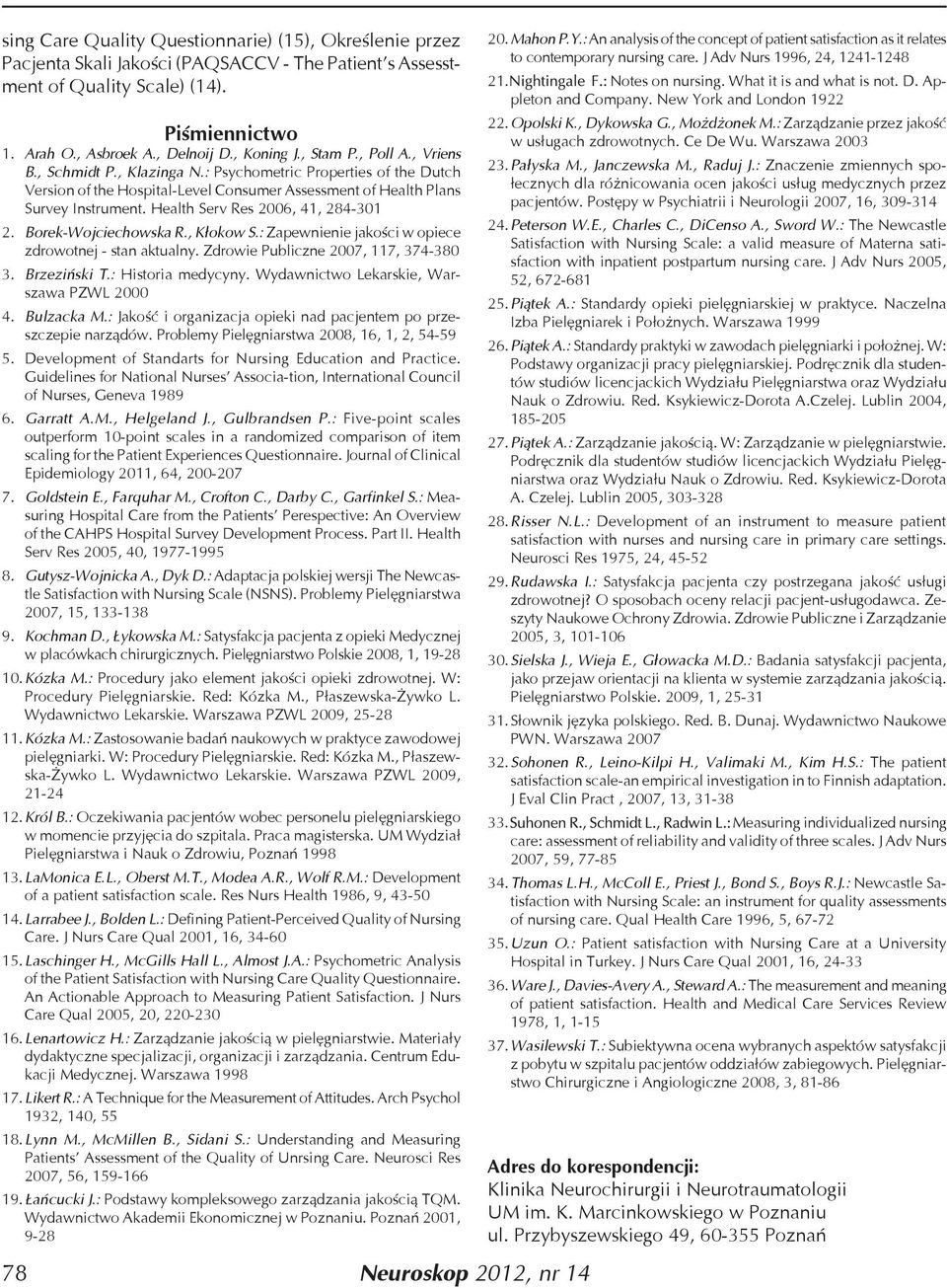 Health Serv Res 2006, 41, 284-301 2. Borek-Wojciechowska R., Kłokow S.: Zapewnienie jakości w opiece zdrowotnej - stan aktualny. Zdrowie Publiczne 2007, 117, 374-380 3. Brzeziński T.