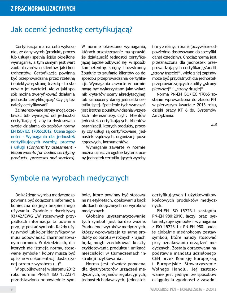 Certyfikacja powinna być przeprowadzana przez rzetelną i obiektywną stronę trzecią - to stanowi o jej wartości. Ale w jaki sposób można zweryfikować działania jednostki certyfikującej?