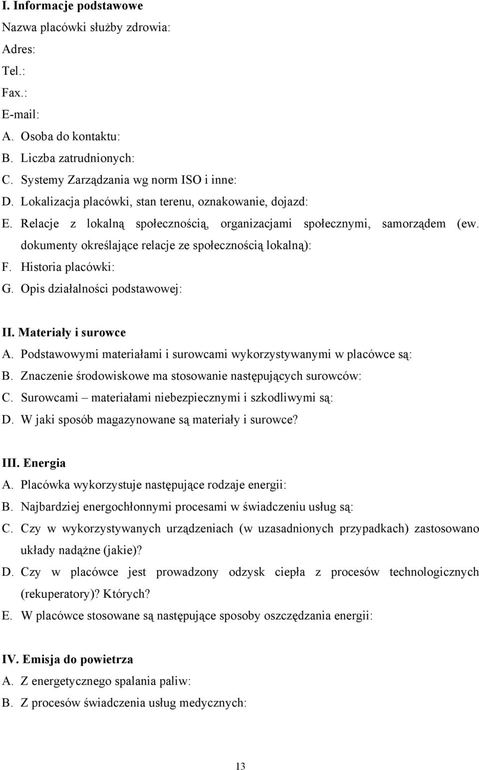 Historia placówki: G. Opis działalności podstawowej: II. Materiały i surowce A. Podstawowymi materiałami i surowcami wykorzystywanymi w placówce są: B.