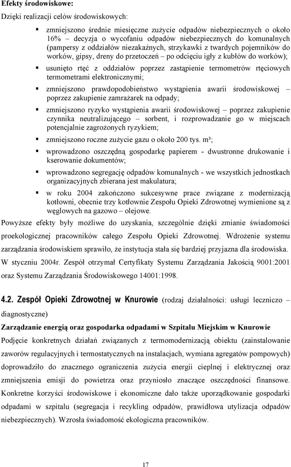 termometrów rtęciowych termometrami elektronicznymi; zmniejszono prawdopodobieństwo wystąpienia awarii środowiskowej poprzez zakupienie zamrażarek na odpady; zmniejszono ryzyko wystąpienia awarii