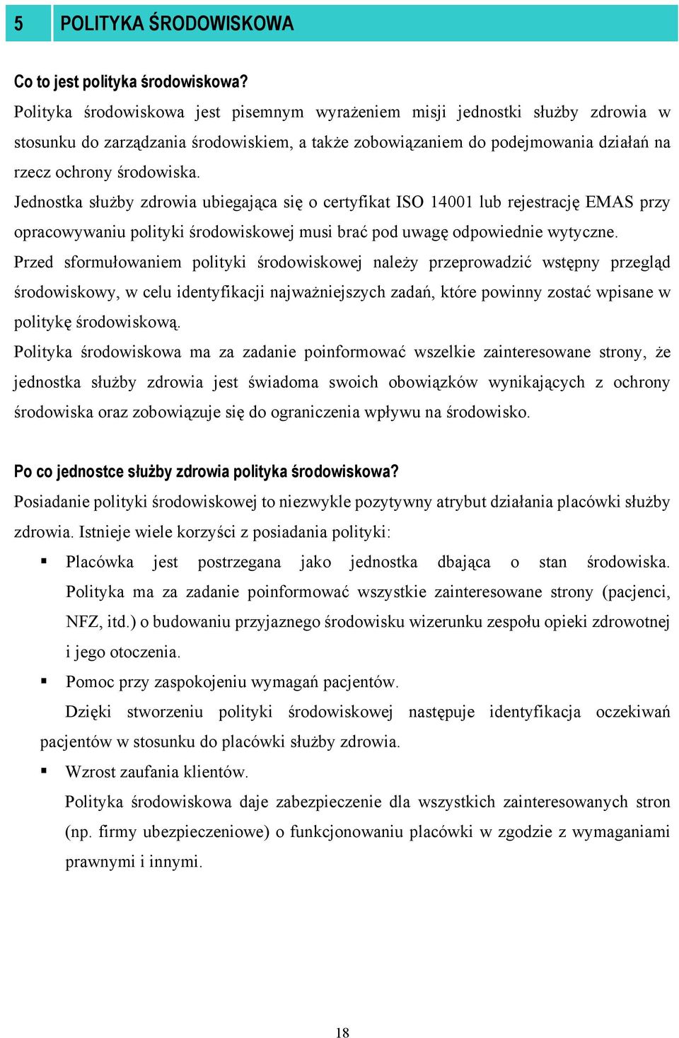 Jednostka służby zdrowia ubiegająca się o certyfikat ISO 14001 lub rejestrację EMAS przy opracowywaniu polityki środowiskowej musi brać pod uwagę odpowiednie wytyczne.