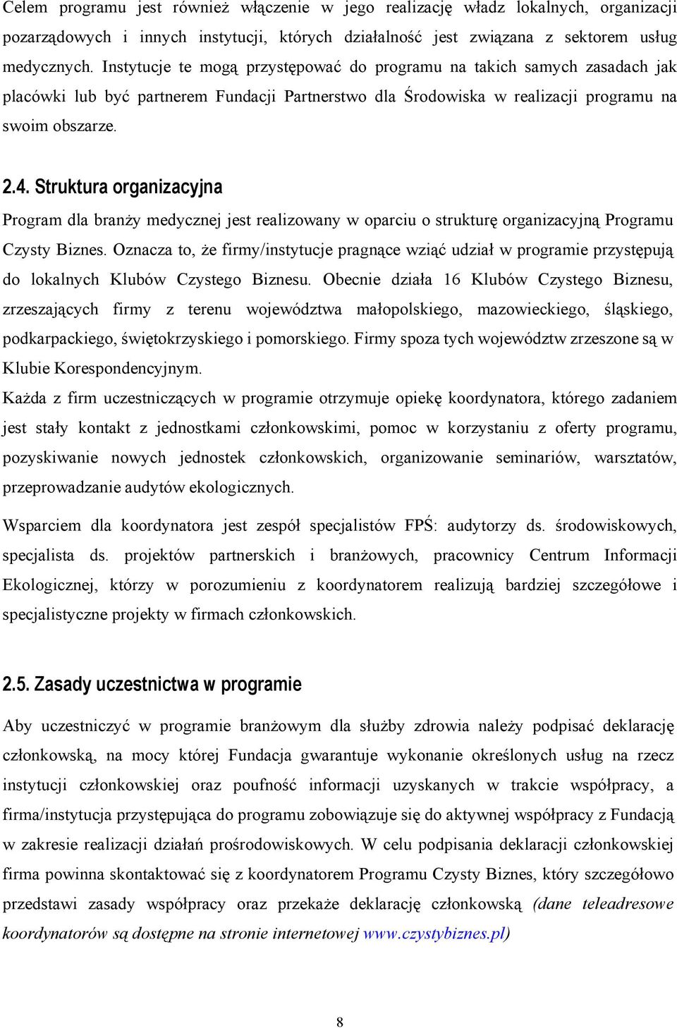 Struktura organizacyjna Program dla branży medycznej jest realizowany w oparciu o strukturę organizacyjną Programu Czysty Biznes.