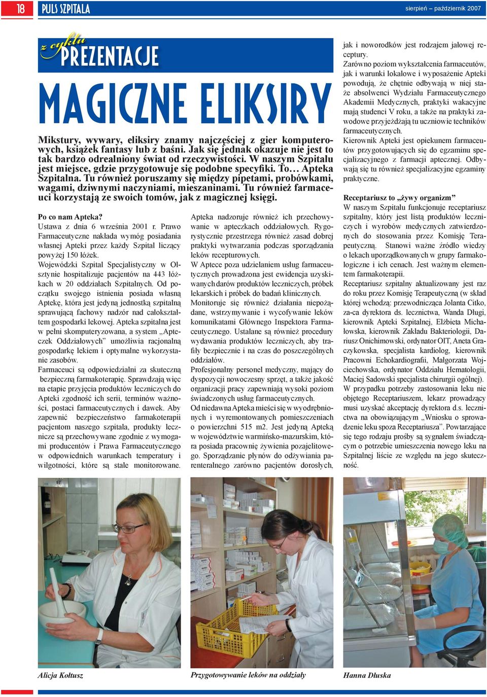 Tu również poruszamy się między pipetami, probówkami, wagami, dziwnymi naczyniami, mieszaninami. Tu również farmaceuci korzystają ze swoich tomów, jak z magicznej księgi. Po co nam Apteka?