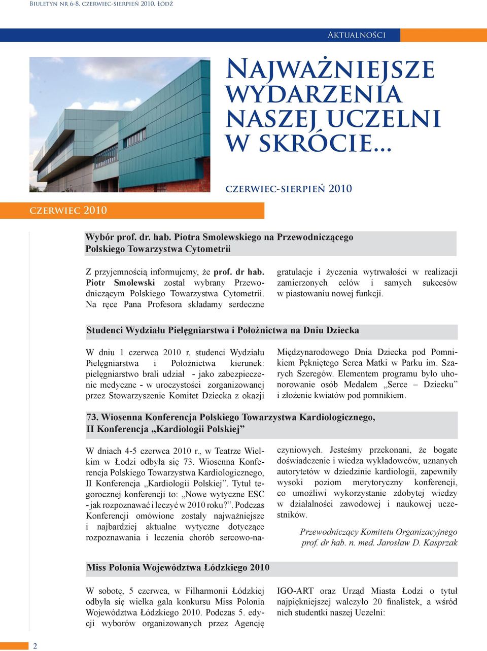 Na ręce Pana Profesora składamy serdeczne gratulacje i życzenia wytrwałości w realizacji zamierzonych celów i samych sukcesów w piastowaniu nowej funkcji.