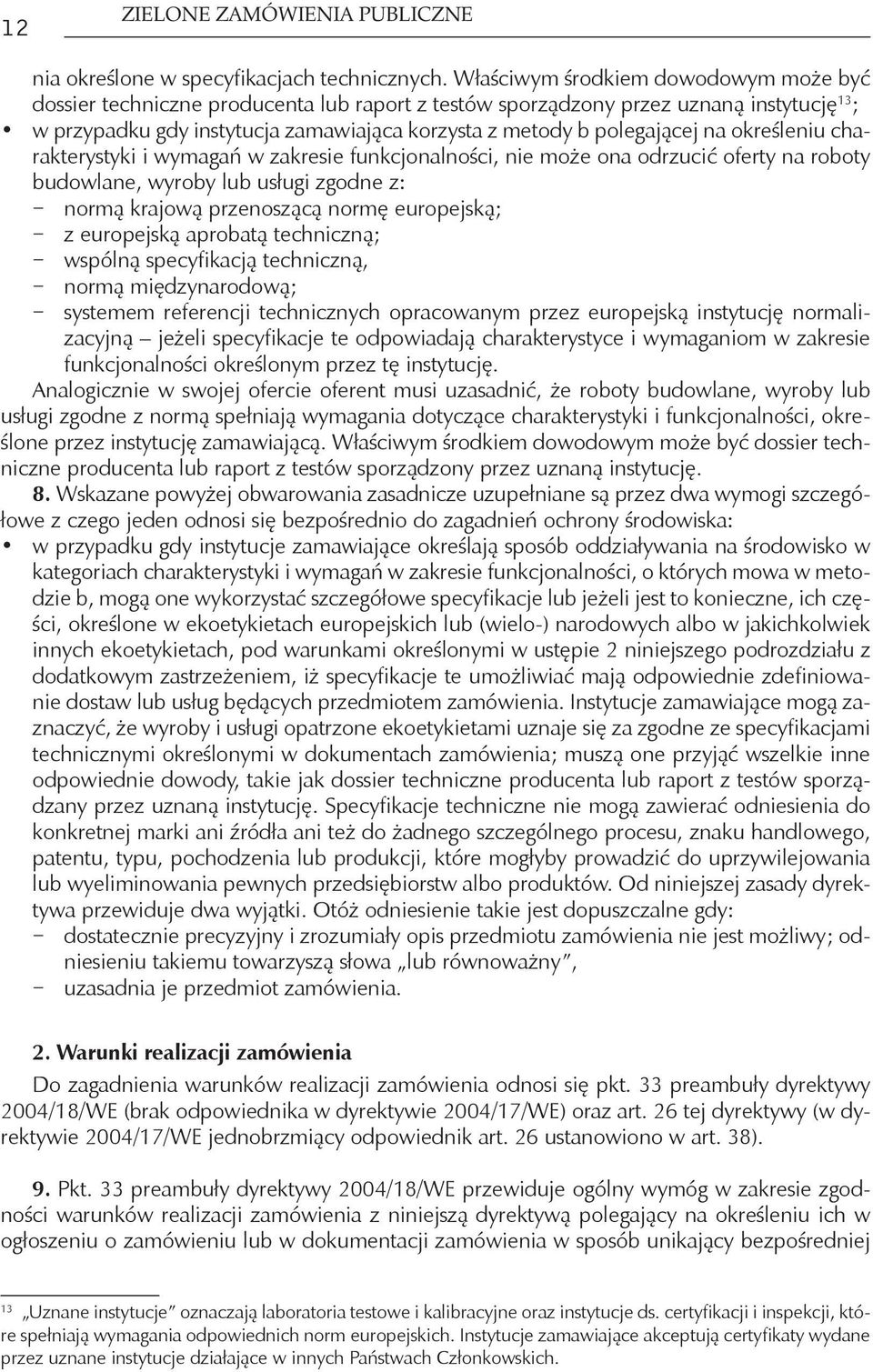 na określeniu charakterystyki i wymagań w zakresie funkcjonalności, nie może ona odrzucić oferty na roboty budowlane, wyroby lub usługi zgodne z: normą krajową przenoszącą normę europejską; z