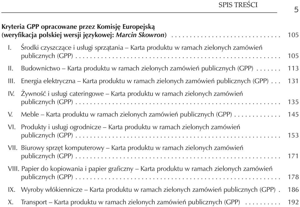 Budownictwo Karta produktu w ramach zielonych zamówień publicznych (GPP)....... 113 III. Energia elektryczna Karta produktu w ramach zielonych zamówień publicznych (GPP)... 131 IV.