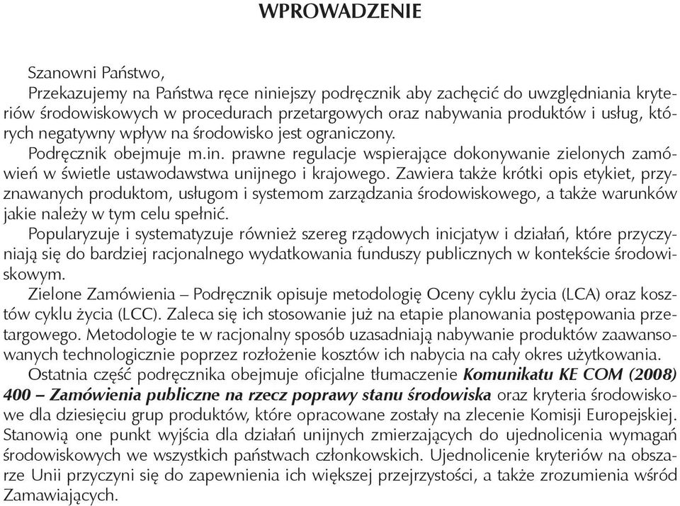 Zawiera także krótki opis etykiet, przyznawanych produktom, usługom i systemom zarządzania środowiskowego, a także warunków jakie należy w tym celu spełnić.