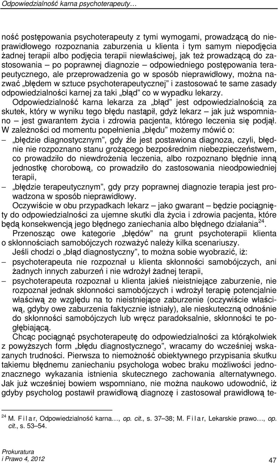 w sztuce psychoterapeutycznej i zastosować te same zasady odpowiedzialności karnej za taki błąd co w wypadku lekarzy.