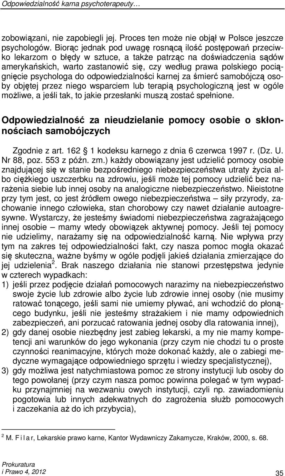 pociągnięcie psychologa do odpowiedzialności karnej za śmierć samobójczą osoby objętej przez niego wsparciem lub terapią psychologiczną jest w ogóle moŝliwe, a jeśli tak, to jakie przesłanki muszą