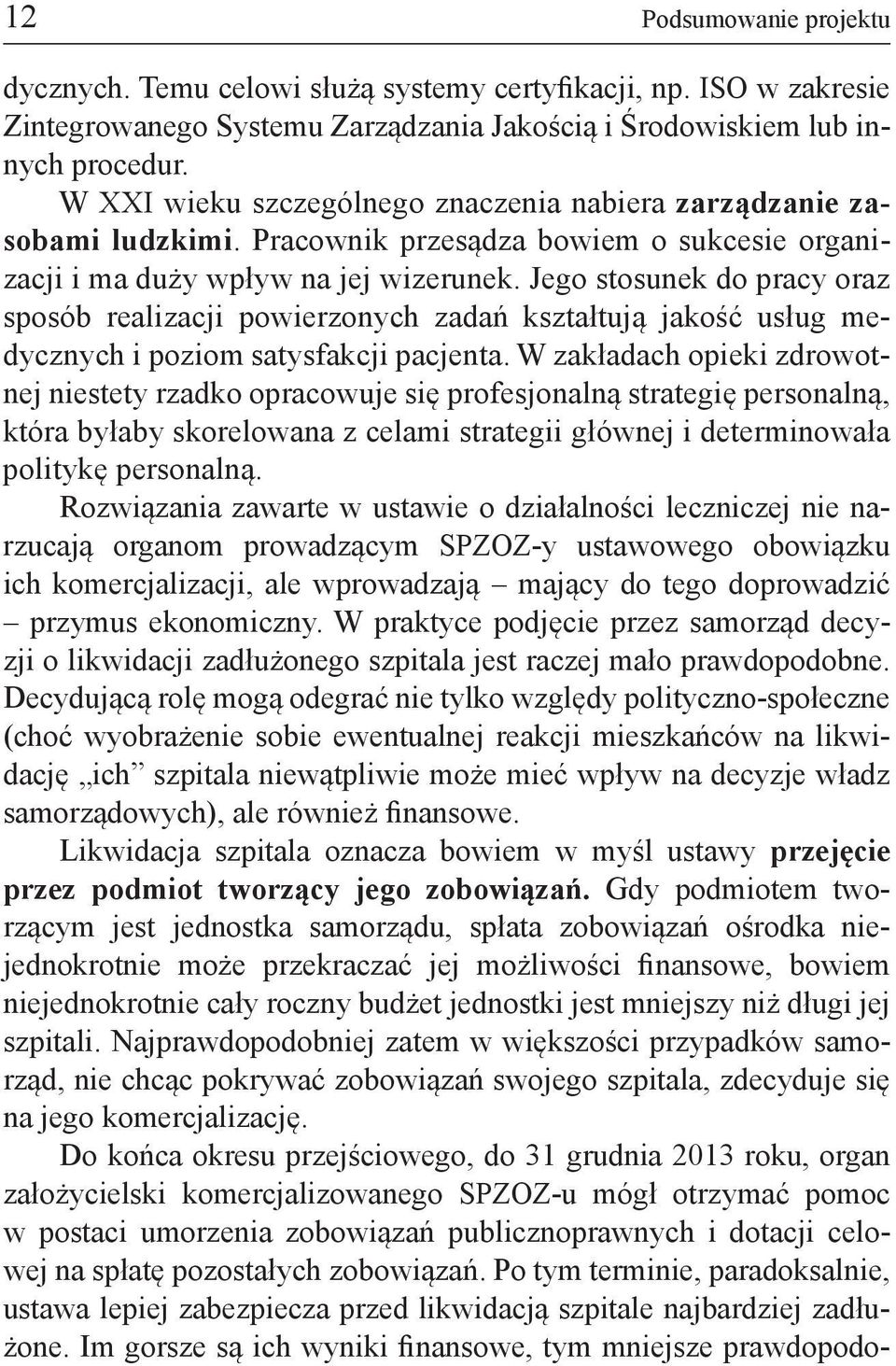 Jego stosunek do pracy oraz sposób realizacji powierzonych zadań kształtują jakość usług medycznych i poziom satysfakcji pacjenta.