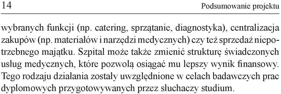 materiałów i narzędzi medycznych) czy też sprzedaż niepotrzebnego majątku.