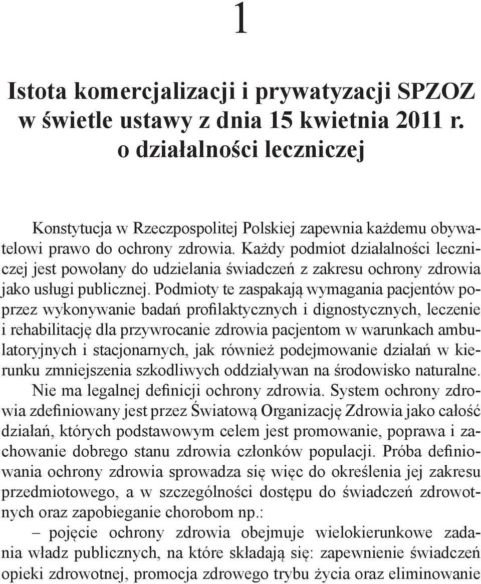 Każdy podmiot działalności leczniczej jest powołany do udzielania świadczeń z zakresu ochrony zdrowia jako usługi publicznej.