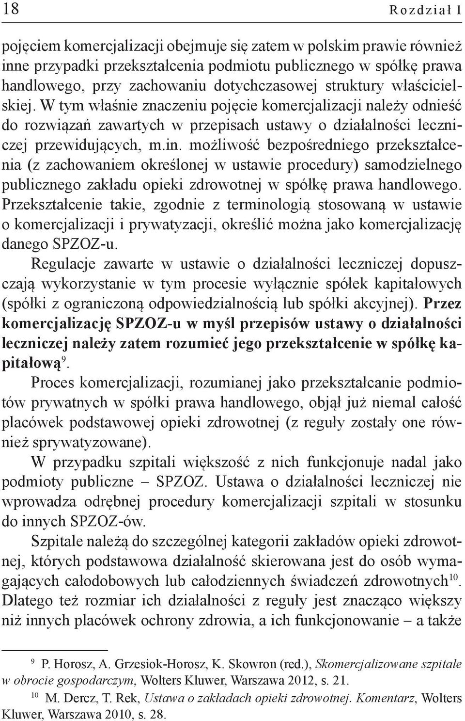 możliwość bezpośredniego przekształcenia (z zachowaniem określonej w ustawie procedury) samodzielnego publicznego zakładu opieki zdrowotnej w spółkę prawa handlowego.