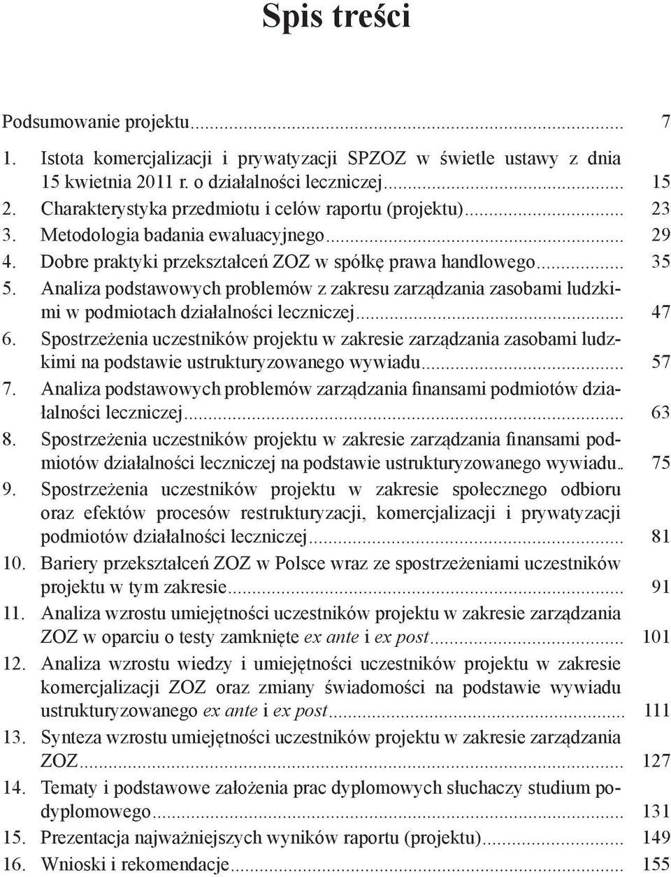 Analiza podstawowych problemów z zakresu zarządzania zasobami ludzkimi w podmiotach działalności leczniczej 47 6.