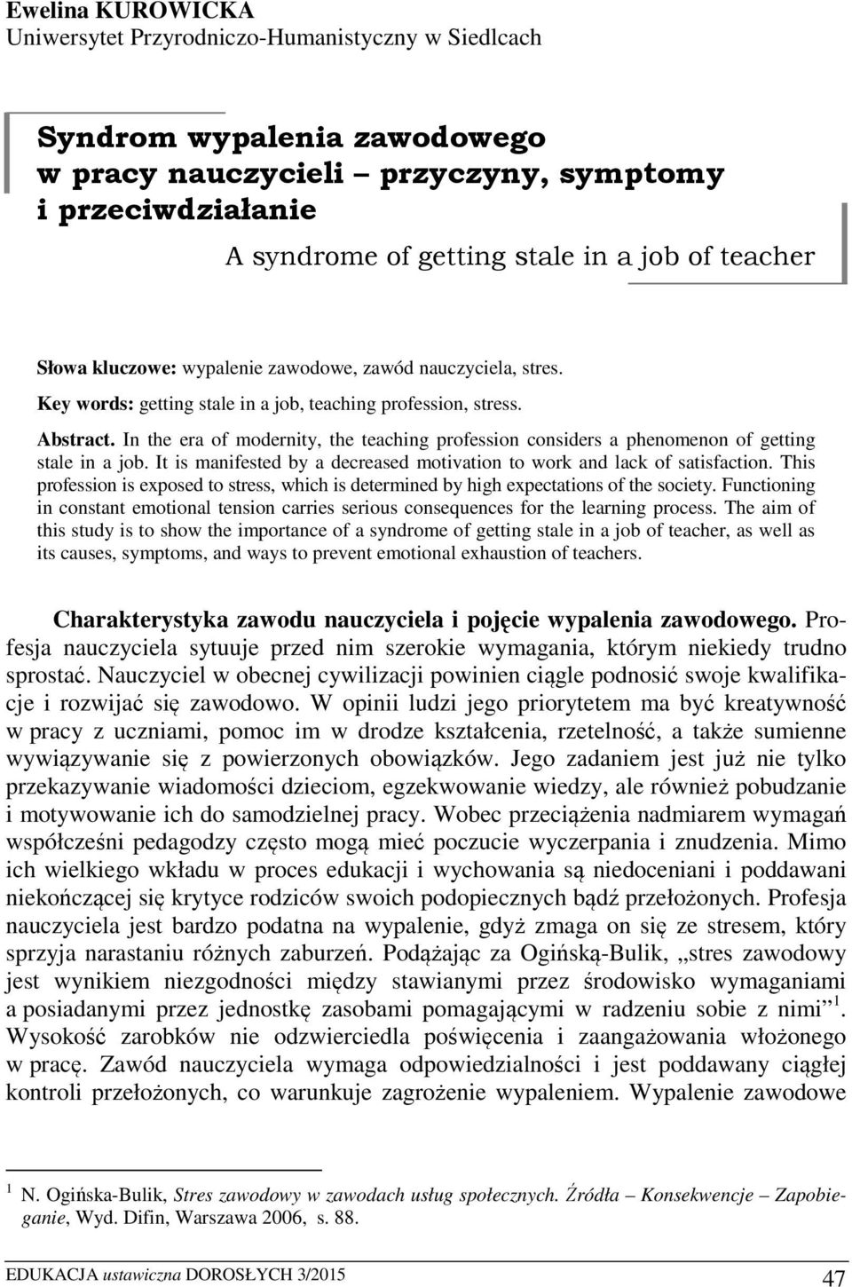 In the era of modernity, the teaching profession considers a phenomenon of getting stale in a job. It is manifested by a decreased motivation to work and lack of satisfaction.