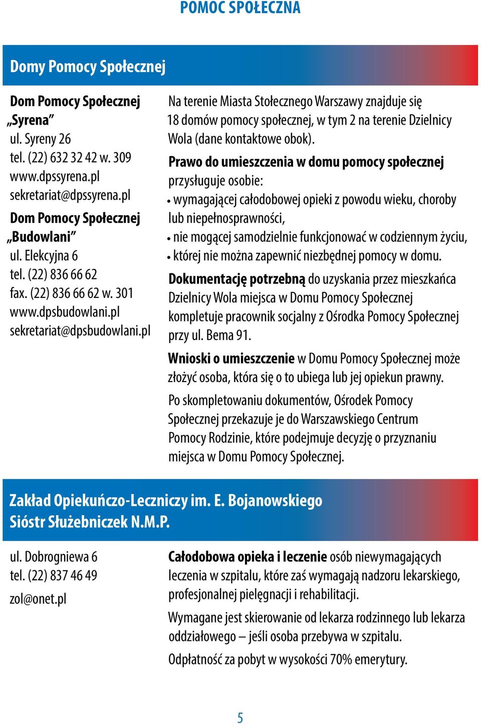 pl Na terenie Miasta Stołecznego Warszawy znajduje się 18 domów pomocy społecznej, w tym 2 na terenie Dzielnicy Wola (dane kontaktowe obok).