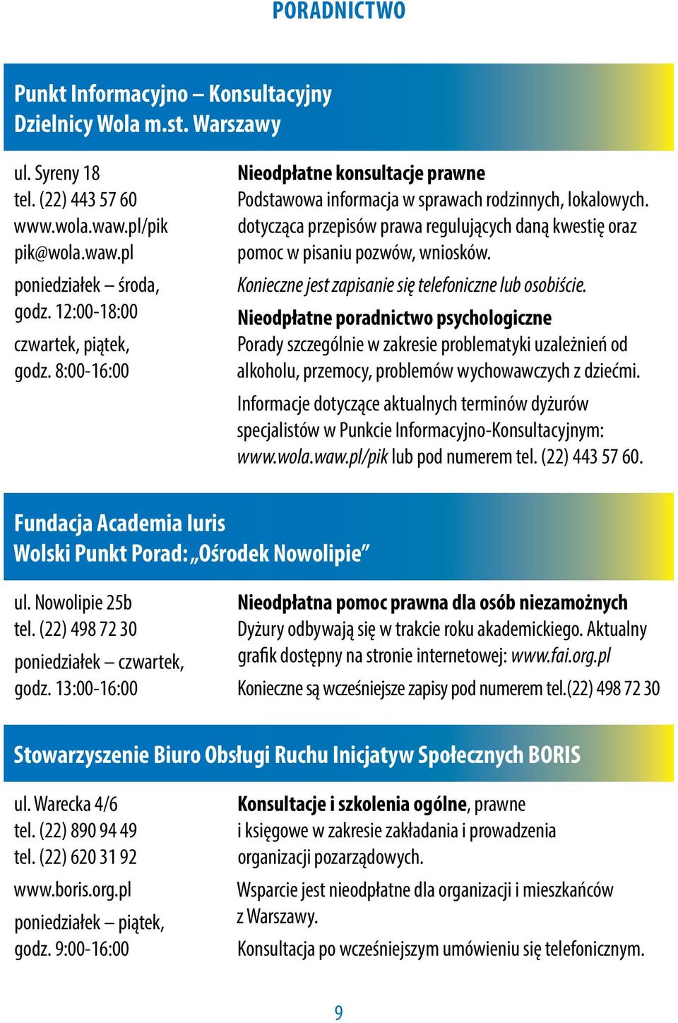 dotycząca przepisów prawa regulujących daną kwestię oraz pomoc w pisaniu pozwów, wniosków. Konieczne jest zapisanie się telefoniczne lub osobiście.