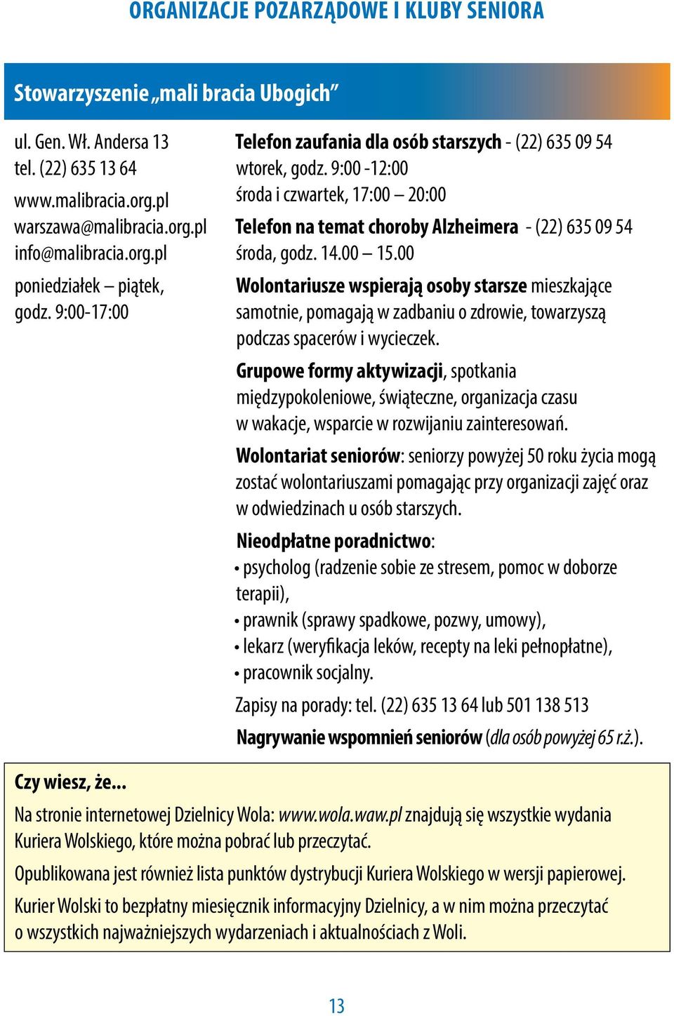 00 Wolontariusze wspierają osoby starsze mieszkające samotnie, pomagają w zadbaniu o zdrowie, towarzyszą podczas spacerów i wycieczek.