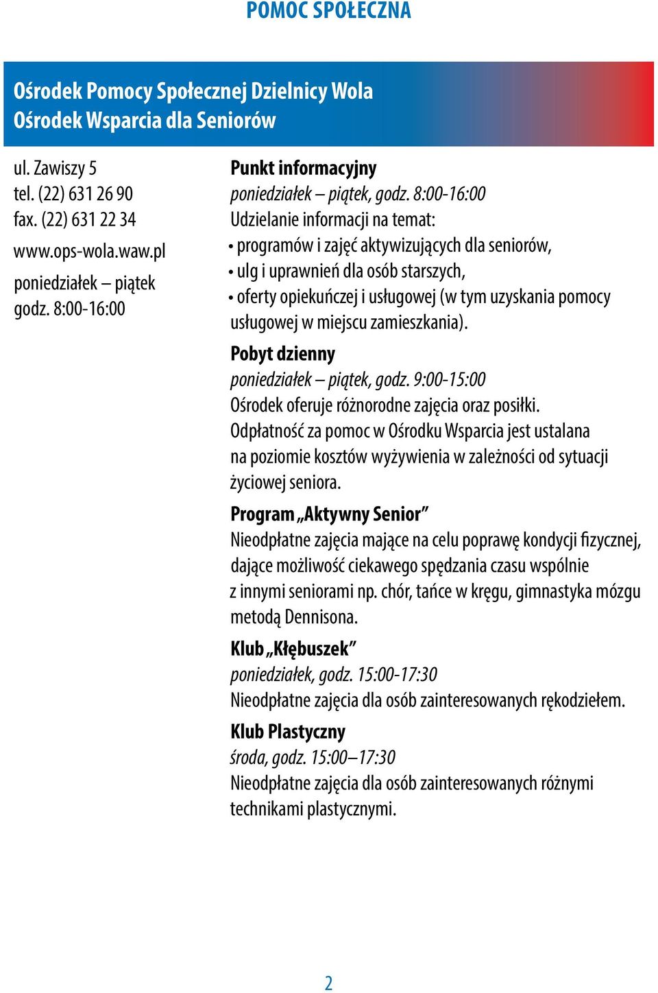 8:00-16:00 Udzielanie informacji na temat: programów i zajęć aktywizujących dla seniorów, ulg i uprawnień dla osób starszych, oferty opiekuńczej i usługowej (w tym uzyskania pomocy usługowej w