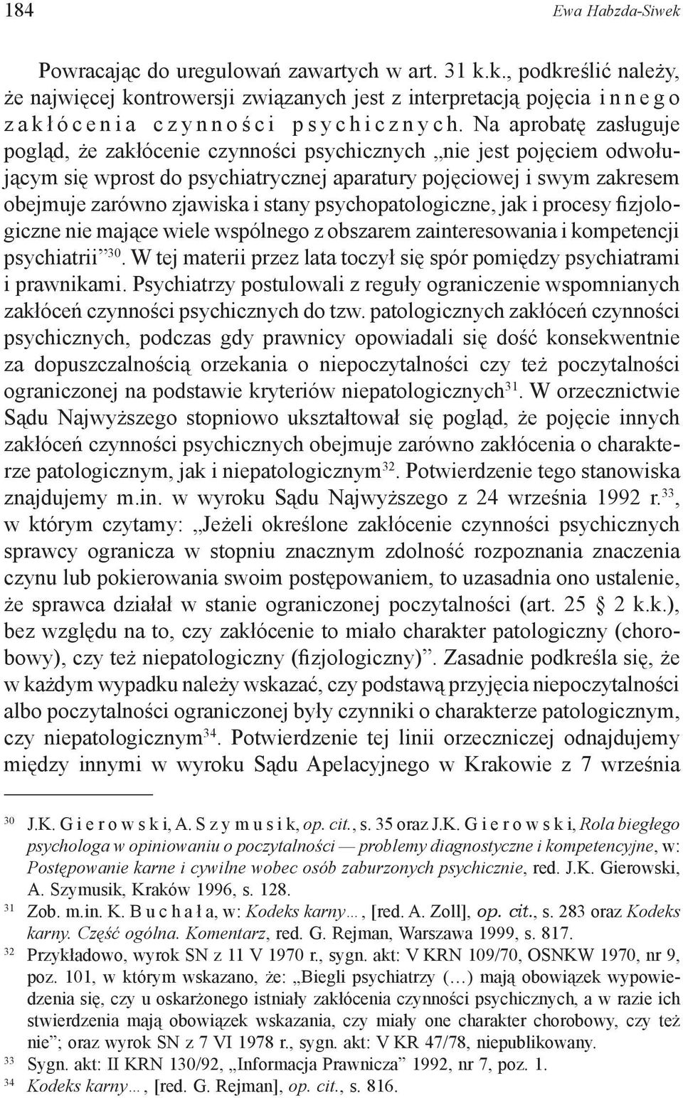 psychopatologiczne, jak i procesy fizjologiczne nie mające wiele wspólnego z obszarem zainteresowania i kompetencji psychiatrii 30.